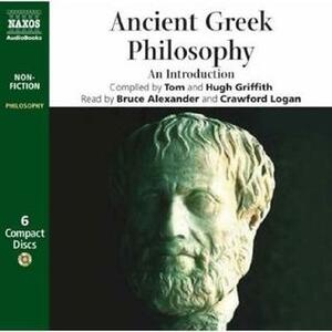 Ancient Greek Philosophy: An Introduction by Bruce Alexander, Hugh Griffith, Tom Griffith, Crawford Logan