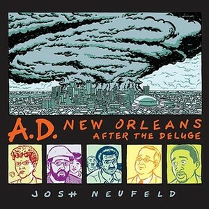 A.D.: New Orleans After the Deluge by Josh Neufeld