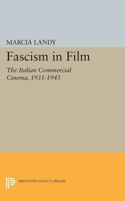 Fascism in Film: The Italian Commercial Cinema, 1931-1943 by Marcia Landy