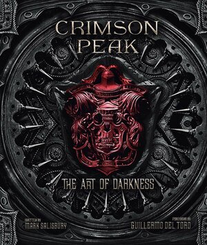 Crimson Peak: The Art of Darkness by Mark Salisbury