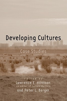 Developing Cultures: Case Studies by Lawrence E. Harrison, Peter Berger