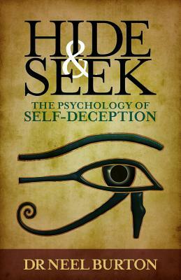 Hide and Seek: The Psychology of Self-Deception by Neel Burton