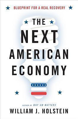 The Next American Economy by William J. Holstein, William J. Holstein