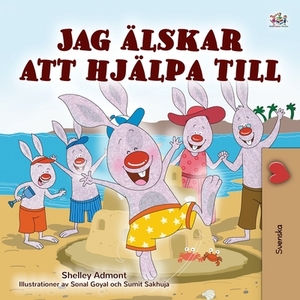 I Love to Help (Swedish Children's Book) by Kidkiddos Books, Shelley Admont