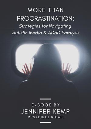 More Than Procrastination: Strategies for Navigating Autistic Inertia & ADHD Paralysis by Jennifer Kemp