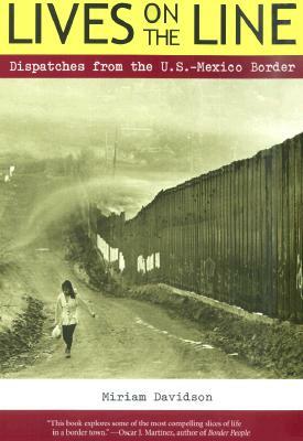 Lives on the Line: Dispatches from the U.S.-Mexico Border by Miriam Davidson