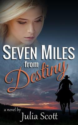 Seven Miles from Destiny by Julia Scott