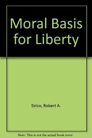 A Moral Basis for Liberty by Robert Sirico