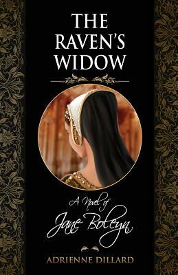 The Raven's Widow: A novel of Jane Boleyn by Adrienne Dillard