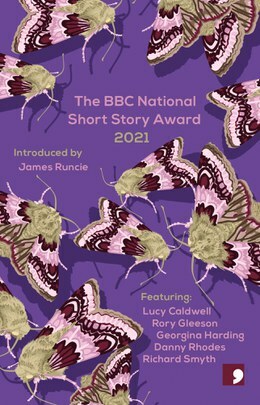 The BBC National Short Story Award 2021 by Rory Gleeson, Georgina Harding, Richard Smyth, Lucy Caldwell, Danny Rhodes