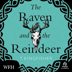 The Raven and The Reindeer by T. Kingfisher
