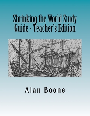Shrinking the World Study Guide - Teacher's Edition by Alan Boone