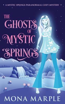 The Ghosts of Mystic Springs by Mona Marple