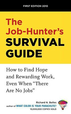 The Job-Hunter's Survival Guide: How to Find Hope and Rewarding Work, Even When "there Are No Jobs" by Richard N. Bolles