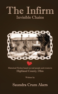 The Infirm: Invisible Chains by Saundra Crum Akers