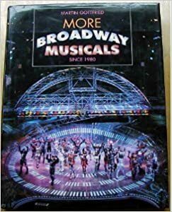More Broadway Musicals: Since 1980 by Martin Gottfried