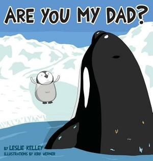 Are You My Dad? by Leslie Kelley