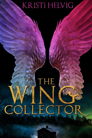 The Wing Collector by Kristi Helvig