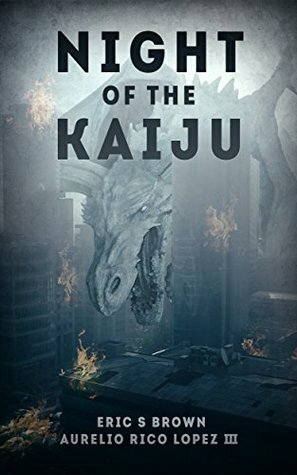 Night of the Kaiju by Eric S. Brown, Aurelio Rico Lopez III