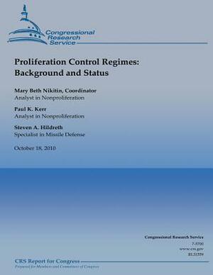 Proliferation Control Regimes: Background and Status by Steven A. Hildreth