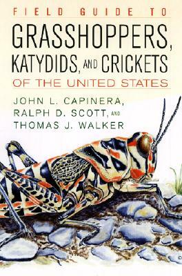 Field Guide to Grasshoppers, Katydids, and Crickets of the United States by Thomas J. Walker, John L. Capinera, Ralph Scott