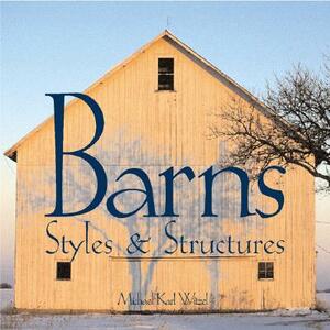 Barns: Styles & Structures by Michael Karl Witzel