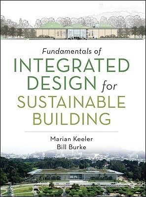 Fundamentals of Integrated Design for Sustainable Building by Marian Keeler, Bill Burke