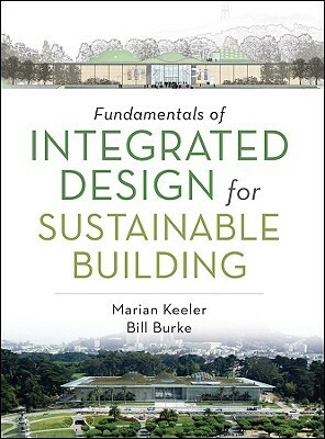 Fundamentals of Integrated Design for Sustainable Building by Bill Burke, Marian Keeler