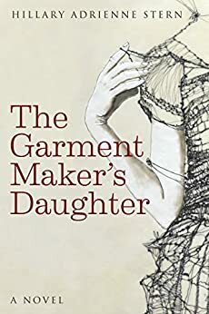 The Garment Maker's Daughter by Hillary Adrienne Stern