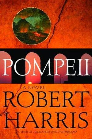 Pompeii: A Novel by Robert Harris, Robert Harris