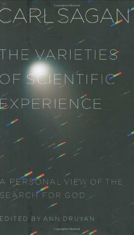The Varieties of Scientific Experience: A Personal View of the Search for God by Carl Sagan, Ann Druyan