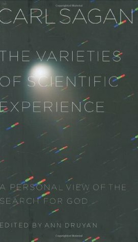 The Varieties of Scientific Experience: A Personal View of the Search for God by Ann Druyan, Carl Sagan