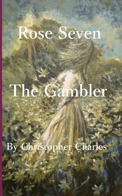 Rose Seven: Gambling by Christopher Charles