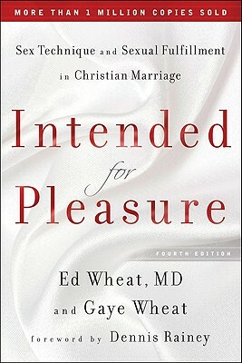 Intended for Pleasure: Sex Technique and Sexual Fulfillment in Christian Marriage by Gaye Wheat, Ed MD Wheat