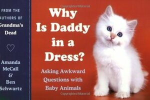 Why Is Daddy in a Dress? Asking Awkward Questions with Baby Animals by Amanda McCall, Ben Schwartz