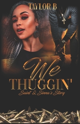 We Thuggin': Saint & Sinna's Story by Taylor B
