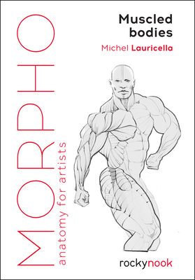 Morpho: Muscled Bodies: Anatomy for Artists by Michel Lauricella