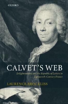 Calvet's Web: Enlightenment and the Republic of Letters in Eighteenth-Century France by Laurence Brockliss