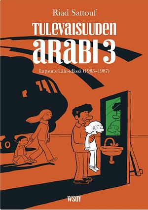Tulevaisuuden arabi 3 – Lapsuus Lähi-idässä by Riad Sattouf