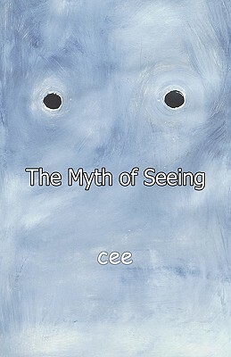 The Myth of Seeing by Cee