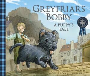 Greyfriars Bobby: A Puppy's Tale by Michelle Sloan