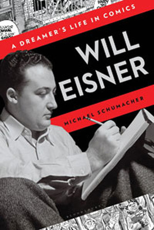 Will Eisner: A Dreamer's Life in Comics by Michael Schumacher