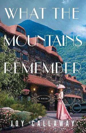 What the Mountains Remember by Joy Callaway