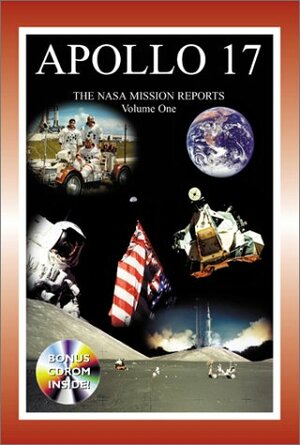 Apollo 17: The NASA Mission Reports, Volume 1 by Robert Godwin