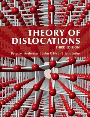 Theory of Dislocations by Peter Anderson, Jens Lothe, John Hirth