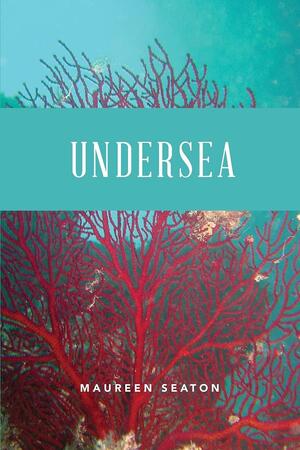 Undersea by Maureen Seaton