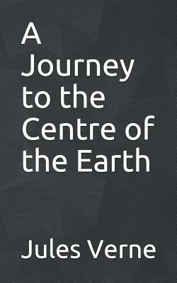 A Journey to the Centre of the Earth by Jules Verne