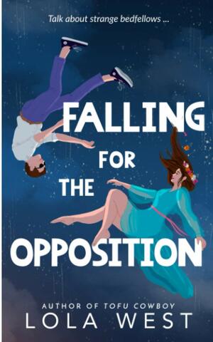 Falling for the Opposition: An New Adult Enemies to Lovers Romance by Lola West