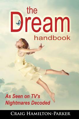 The Dream Handbook: Dreams of the Past, Present and Future - A Beginner's Guide by Craig Hamilton-Parker