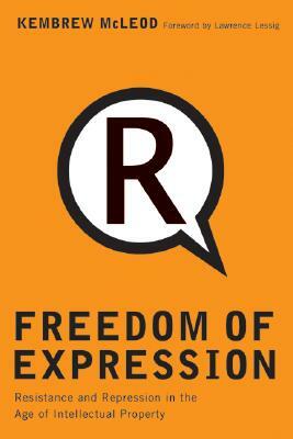 Freedom of Expression: Resistance and Repression in the Age of Intellectual Property by Kembrew McLeod